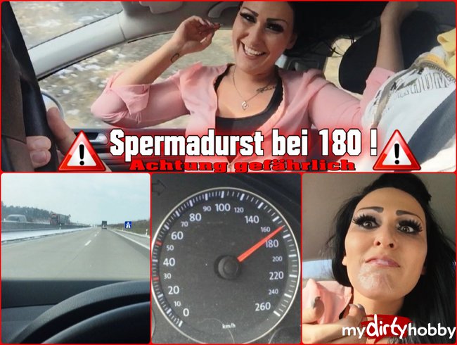 Spermadurst bei 180 !