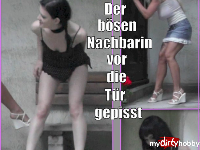 Der bösen Nachbarin vor die Tür gepisst