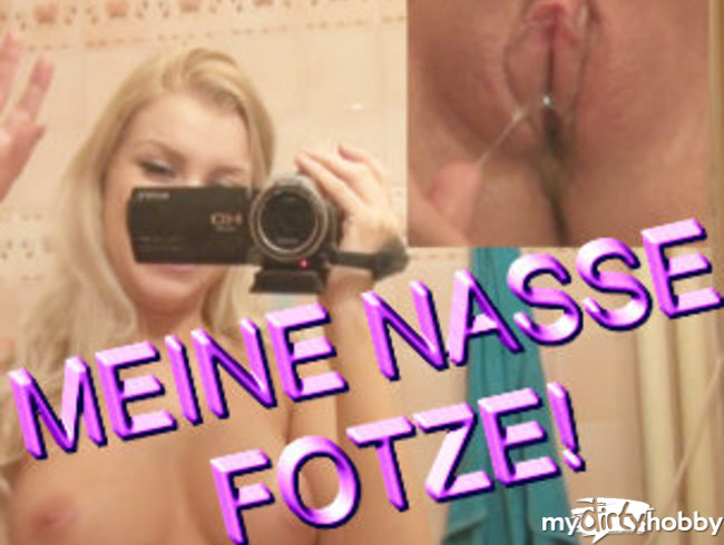 MEINE NASSE FOTZE! UNCUT!