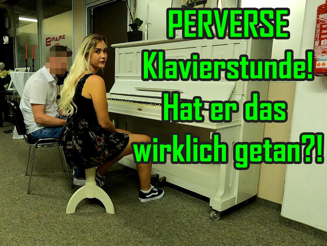 PERVERSE Klavierstunde! Hat er das wirklich gemacht?!