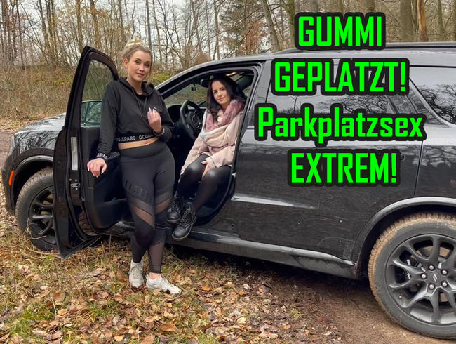 GUMMI GEPLATZT! Parkplatzsex EXTREM!!!