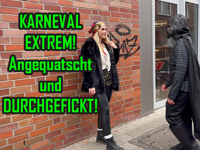 KARNEVAL EXTREM! Angequatscht und DURCHGEFICKT!