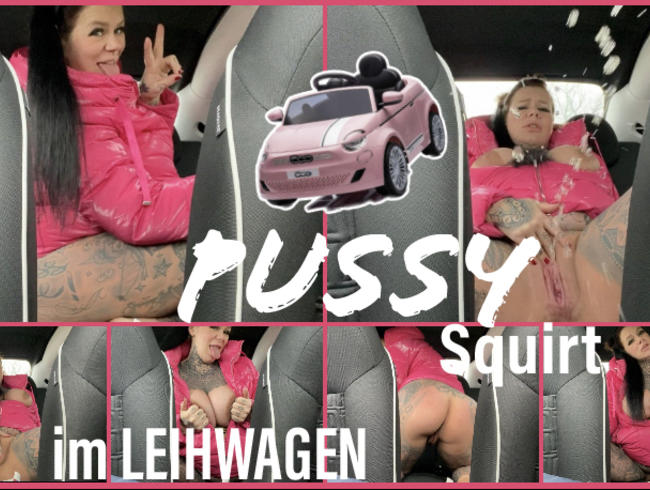 PUSSY Squirt im LEIHWAGEN.